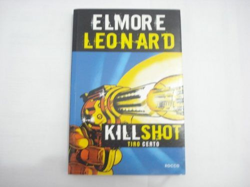 Livro Kill Shot - Tiro Certo - Elmore Leonard